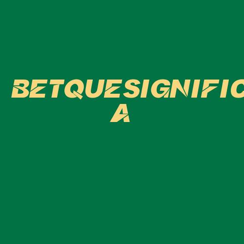 Logo da BETQUESIGNIFICA